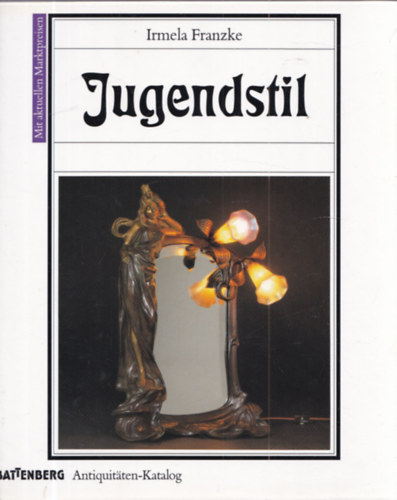 Irmela Franzke - Jugendstil (Battenberg Antiquitäten-Kataloge)