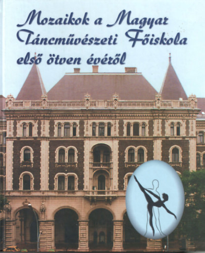 sszellitotta: Fodor Antal - Mozaikok a Magyar Tncmvszeti Fiskola els tven vrl