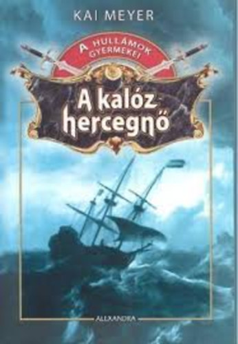 Kai Meyer - A kalz hercegn (A hullmok gyermekei I.)