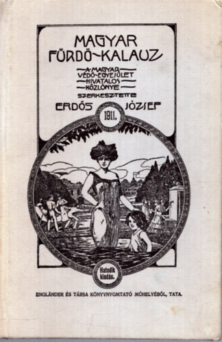 Erd�s J�zsef (szerk.) - Magyar f�rd�kalauz - A Magyar V�d�-Egyes�let hivatalos k�zl�nye (reprint)