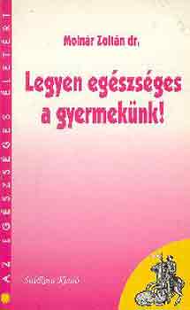 Molnr Zoltn dr. - Legyen egszsges a gyermeknk