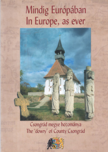 Marosvári Attila (szerk.) - Mindig Európában- Csongrád megye hozománya (magyar-angol)