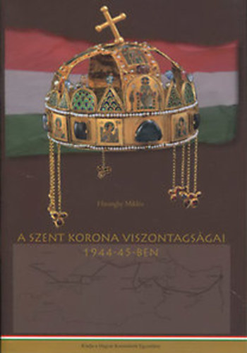Haranghy Mikl�s - A szent korona viszontags�gai 1944-45-ben