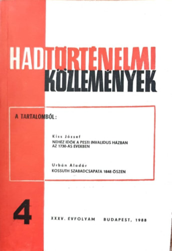 Cskvri Ferenc (szerk), Kiss Jzsef, Urbn Aladr (szerk.) - Hadtrtnelmi Kzlemnyek XXXV. vfolyam 4. szm - Nehz idk a Pesti Invalidus hzban az 1730-as vekben, Kossuth szabadcsapata 1848 szn