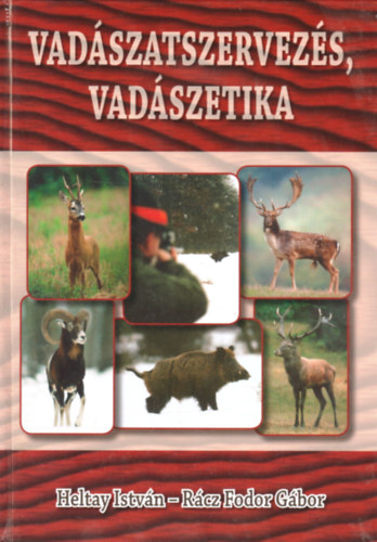 Heltay Istv�n; R�cz Fodor G�bor - Vad�szatszervez�s, vad�szetika