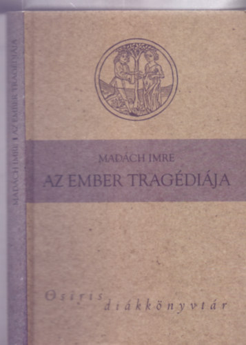 Madch Imre - Az ember tragdija - Drmai kltemny (Osiris Dikknyvtr - Msodik, javtott kiads)