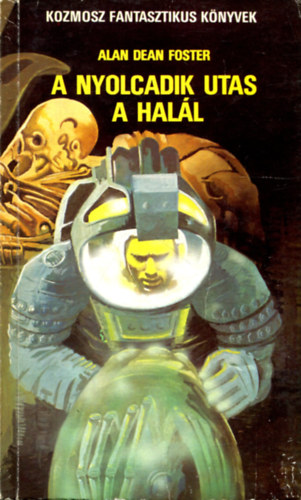 Alan Dean Foster, F. Nagy Piroska (ford.) - A nyolcadik utas a hal�l (Els� kiad�s!) - Kozmosz Fantasztikus K�nyvek; F. Nagy Piroska ford�t�s�ban