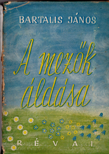 Bartalis J�nos - A mez�k �ld�sa- Bartalis J�nos �sszes versei