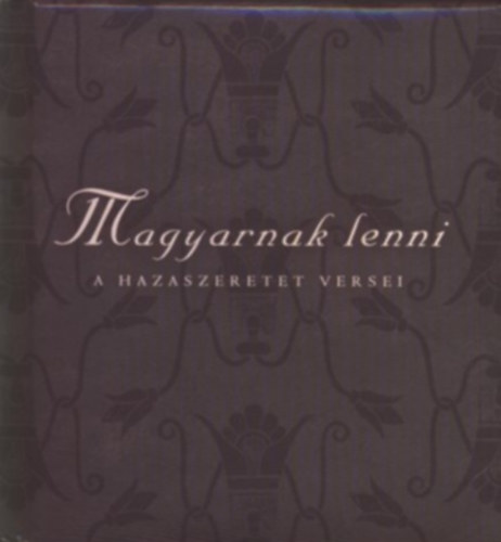 Szni Katalin (szerk.) - Magyarnak lenni - A hazaszeretet versei