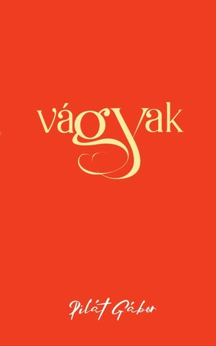 Pilát Gábor - Vágyak