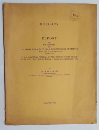 Eugene Fekete - Hungary - Report on the Activities of the Baron Roland Eötvös Geophysical Institute During the Period 1933-1935 (Jelentés a M. Kir. Báró Eötvös Loránd Geofizikai Intézet muködésérol az 1933-1935 közötti időszakban)