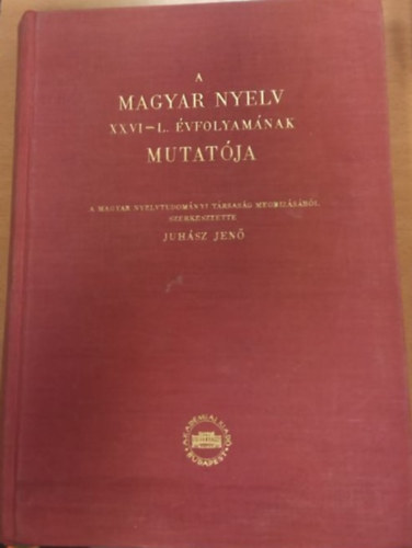 Juhsz Jen (szerk.) - A Mgyar Nyelv XXVI-L. vfolyamnak Mutatja