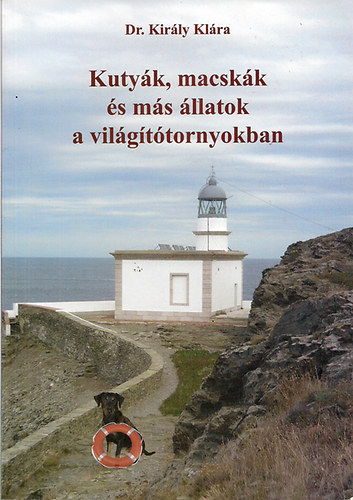 Dr. Kir�ly Kl�ra - Kuty�k, macsk�k �s m�s �llatok a vil�g�t�tornyokban
