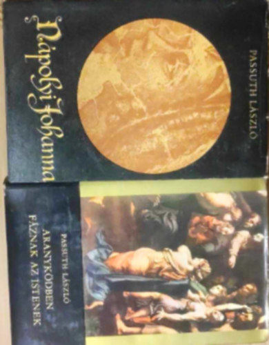 Passuth László - 2 db Passuth László könyv : - Nápolyi Johanna - Aranyködben fáznak az istenek