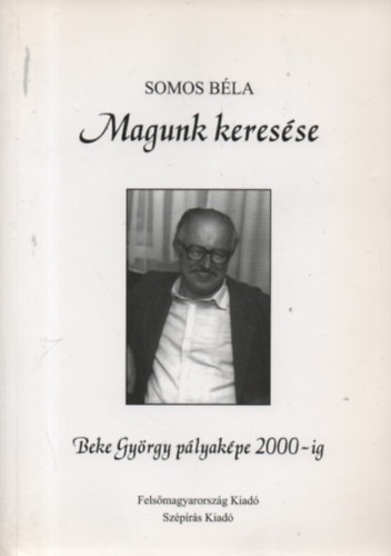 Somos Béla - Magunk keresése - Beke György pályaképe 2000-ig