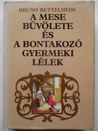 Bruno Bettelheim - A mese bűvölete és a bontakozó gyermeki lélek