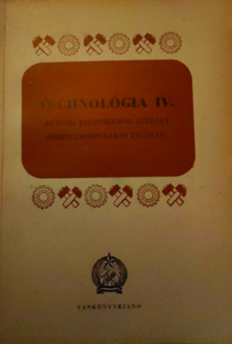 Szentvri Miksa (szerk.) - Technolgia IV.
