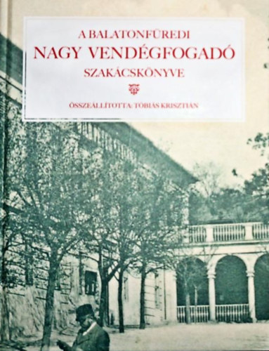 Tbis Krisztin - A balatonfredi Nagy Vendgfogad szakcsknyve