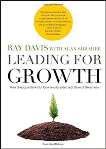 Raymond P. Davis, Alan Schrader - Leading for Growth - How Umpqua Bank Got Cool and Created a Culture of Greatness