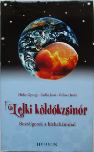 Raffai Jen, Vollner Judit, Hidas Gyrgy - Lelki kldkzsinr - Beszlgetek a kisbabmmal