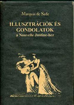 Marquis De Sade - Illusztrációk és gondolatok a Nouvelle Justine-hez