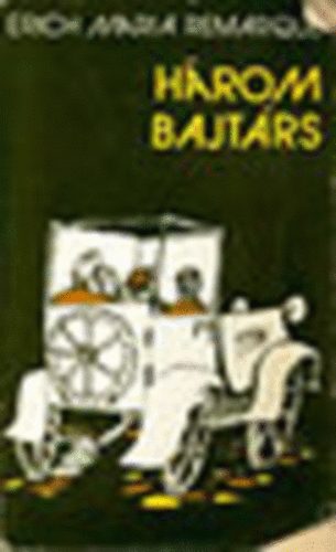 Erich Maria: Remarque, D�ri Erzs�bet (szerk.), Majt�nyi Erik (ford.) - H�rom bajt�rs - 5 vil�gr�sz k�nyvei