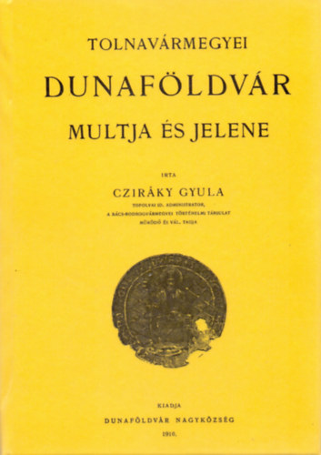 Cziráky Gyula - Dunaföldvár multja és jelene