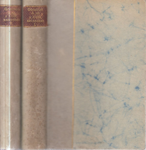 Edmond �s Jules de Goncourt - A n� a XVIII. sz�zadban I-II.