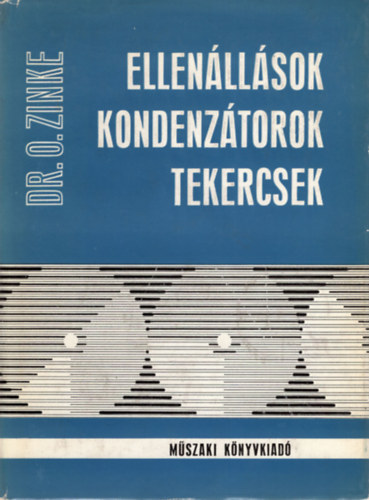 Dr. O. Zinke - Ellenllsok,  kondenztorok , tekercsek