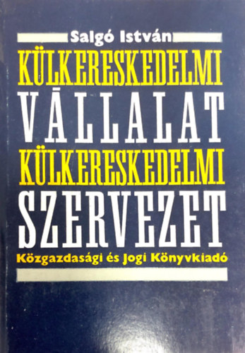 Salg Istvn (szerk.) - Klkereskedelmi vllalat klkereskedelmi szervezet
