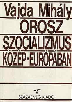 Vajda Mihly - Orosz szocializmus Kzp-Eurpban