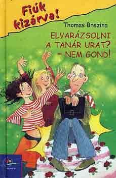 Thomas Brezina - Elvar�zsolni a tan�r urat? - Nem gond! (Fi�k kiz�rva 4.)