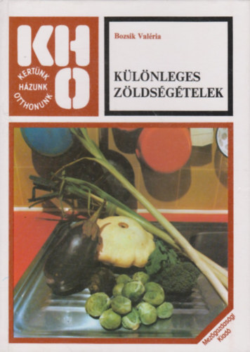Bozsik Valéria - Különleges zöldségételek