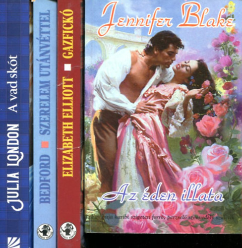 Jennifer Blake - Elizabeth Elliott - Deborah Bedford - Julia London - 4 db romantikus k�tet: Gazfick� - Az �den illata - Szerelem ut�nv�ttel - A vad sk�t