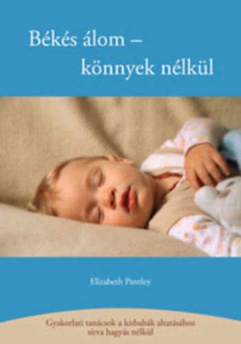 Elizabeth Pantley - Bks lom - knnyek nlkl (Gyakorlati tancsok a kisbabk altatshoz srva hagys nlkl)