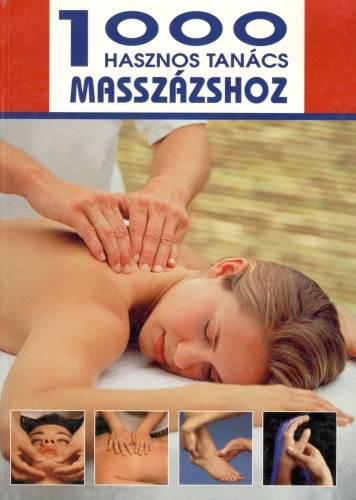 1000 hasznos tancs masszzshoz - A legjobb technikk a legklnflbb masszzsokhoz
