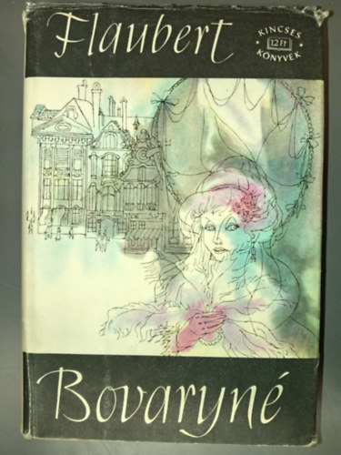 Gustave Flaubert, Soml� Vera (szerk.), Gyergyai Albert (ford.) - Bovaryn� - Gyergyai Albert ford�t�s�ban (Kincses K�nyvek)