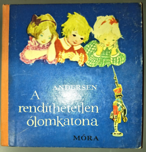 Grimm - Andersen - GRAFIKUS Mojzer Krisztina, D. R�na Emmy (ill.) - A rend�thetetlen �lomkatona - illusztr�lt kiad�s R�na Emmy rajzaival