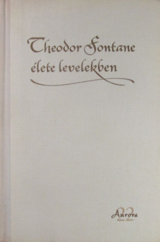 Ill�s L�szl�(szerk.) - Theodor Fontane �lete levelekben