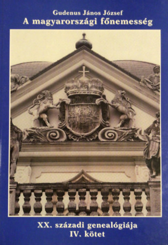 Gudenus J. Jzsef - A magyarorszgi fnemessg XX. szzadi genealgija IV. (Sz-Zs)