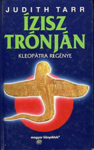 Judith Tarr - Ízisz trónján /kLEOPÁTRA REGÉNYE/