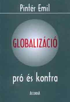 Pint�r Emil - Globaliz�ci� pr� �s kontra (Gondolatok a kett�s gazdas�gr�l)