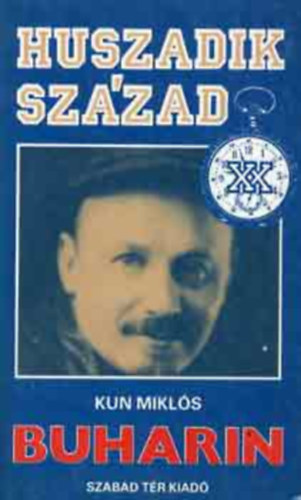 Szerz� Kun Mikl�s Szerkeszt� Gyurk� L�szl� Lektor Kende J�nos Menyh�rt Lajos - Buharin   (Fekete-feh�r fot�kkal. teljes kiad�s)