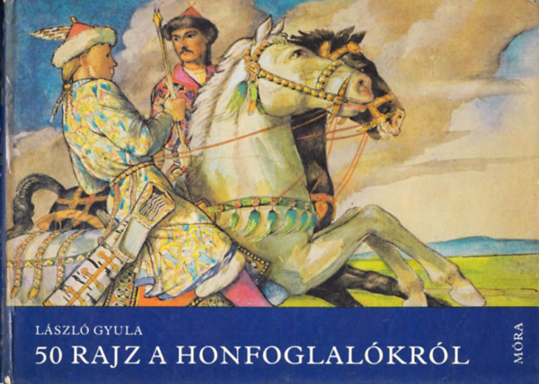 L�szl� Gyula - 50 rajz a honfoglal�kr�l