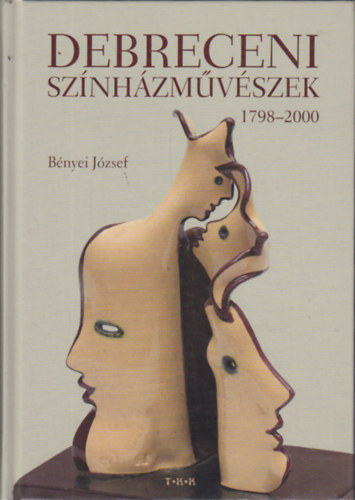 B�nyei J�zsef - Debreceni sz�nh�zm�v�szek 1798-2000
