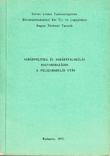 Balogh S�ndor (szerk.); P�l�skei Ferenc (szerk.) - Agr�rpolitika �s agr�r�talakul�s Magyarorsz�gon a felszabadul�s ut�n  (4 szerz� �ltal dedik�lt)