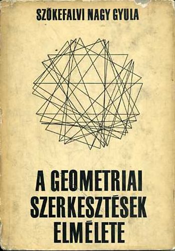 Szkefalvi Nagy Gyula dr. - A geometriai szerkesztsek elmlete