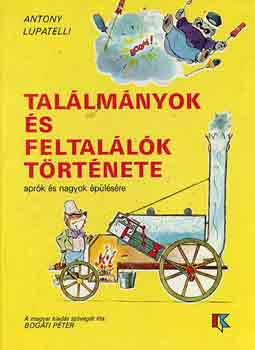 Antony Lupatelli - Tal�lm�nyok �s feltal�l�k t�rt�nete apr�k �s nagyok �p�l�s�re