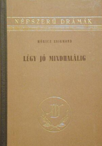 Mricz Zsigmond - Lgy j mindhallig - Sznm hrom felvonsban