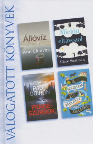 Ann Cleeves, Clare Swatman, Paul Doiron, Abi Oliver - llvz - Mieltt eltvozol - Penge-szurdok - A szerelem j tvlatai